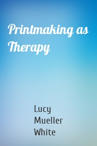 Printmaking as Therapy