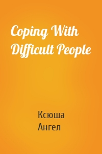 Coping With Difficult People