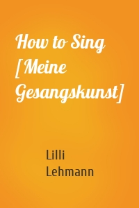 How to Sing [Meine Gesangskunst]