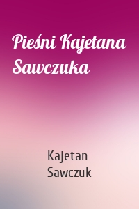 Pieśni Kajetana Sawczuka