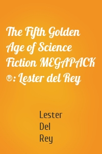 The Fifth Golden Age of Science Fiction MEGAPACK ®: Lester del Rey