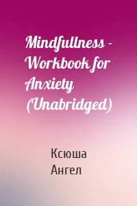 Mindfullness - Workbook for Anxiety (Unabridged)