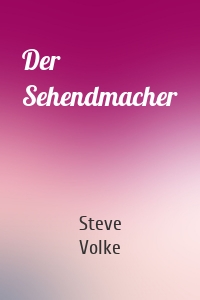 Der Sehendmacher