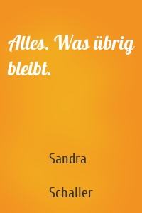 Alles. Was übrig bleibt.