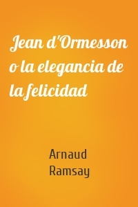 Jean d'Ormesson o la elegancia de la felicidad
