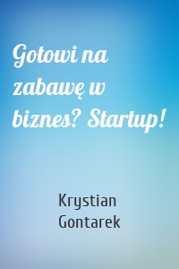 Gotowi na zabawę w biznes? Startup!