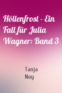 Höllenfrost - Ein Fall für Julia Wagner: Band 3