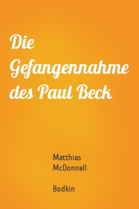 Die Gefangennahme des Paul Beck