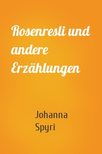 Rosenresli und andere Erzählungen