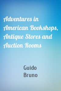 Adventures in American Bookshops, Antique Stores and Auction Rooms