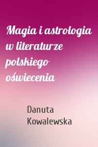 Magia i astrologia w literaturze polskiego oświecenia