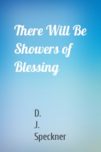 There Will Be Showers of Blessing