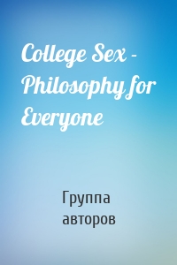 College Sex - Philosophy for Everyone