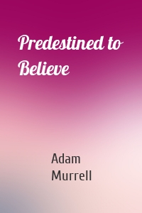 Predestined to Believe