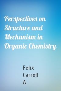 Perspectives on Structure and Mechanism in Organic Chemistry