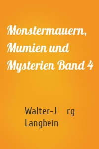 Monstermauern, Mumien und Mysterien Band 4