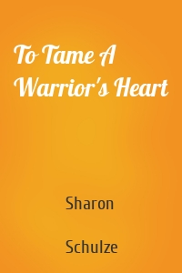 To Tame A Warrior's Heart