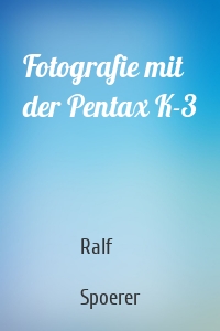 Fotografie mit der Pentax K-3