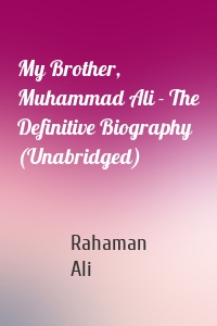 My Brother, Muhammad Ali - The Definitive Biography (Unabridged)