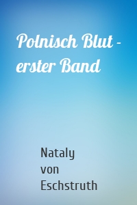 Polnisch Blut - erster Band