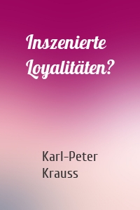 Inszenierte Loyalitäten?