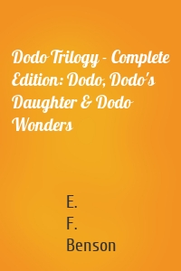 Dodo Trilogy - Complete Edition: Dodo, Dodo's Daughter & Dodo Wonders