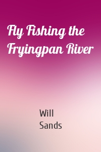 Fly Fishing the Fryingpan River