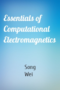 Essentials of Computational Electromagnetics