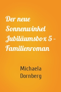 Der neue Sonnenwinkel Jubiläumsbox 5 – Familienroman