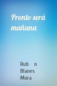 Pronto será mañana