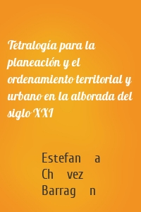 Tetralogía para la planeación y el ordenamiento territorial y urbano en la alborada del siglo XXI