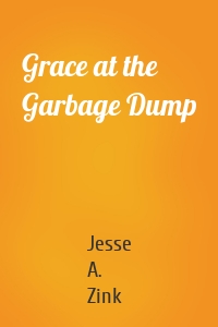 Grace at the Garbage Dump