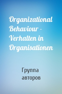 Organizational Behaviour - Verhalten in Organisationen