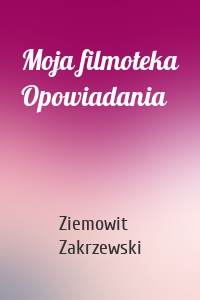 Moja filmoteka Opowiadania