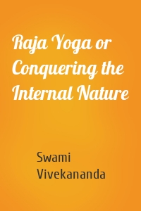 Raja Yoga or Conquering the Internal Nature