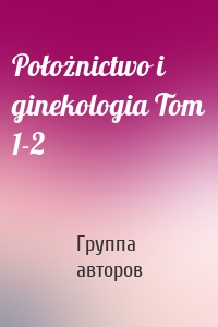 Położnictwo i ginekologia Tom 1-2