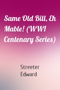Same Old Bill, Eh Mable! (WWI Centenary Series)