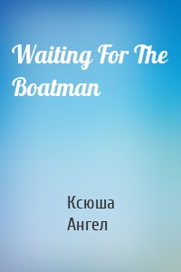 Waiting For The Boatman