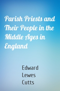Parish Priests and Their People in the Middle Ages in England