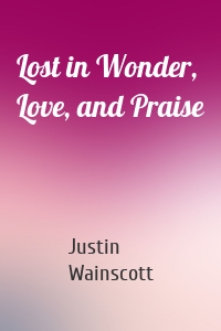 Lost in Wonder, Love, and Praise