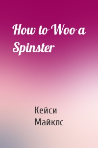 How to Woo a Spinster