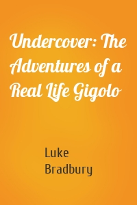 Undercover: The Adventures of a Real Life Gigolo