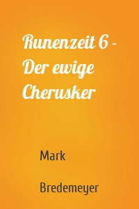 Runenzeit 6 - Der ewige Cherusker