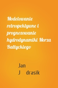 Modelowanie retrospektywne i prognozowanie hydrodynamiki Morza Bałtyckiego