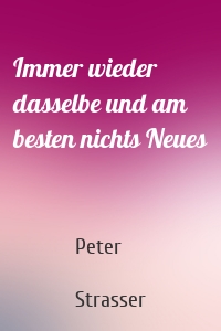 Immer wieder dasselbe und am besten nichts Neues