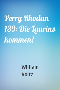 Perry Rhodan 139: Die Laurins kommen!