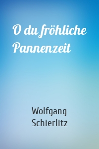 O du fröhliche Pannenzeit