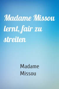 Madame Missou lernt, fair zu streiten
