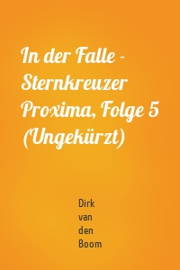 In der Falle - Sternkreuzer Proxima, Folge 5 (Ungekürzt)