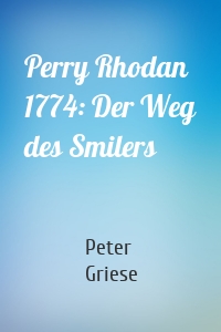 Perry Rhodan 1774: Der Weg des Smilers